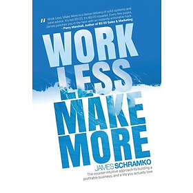James Schramko: Work Less, Make More
