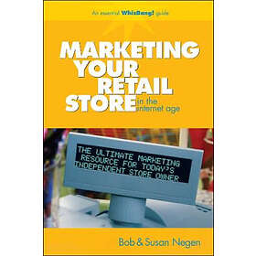 Bob Negen, Susan Negen: Marketing Your Retail Store in the Internet Age