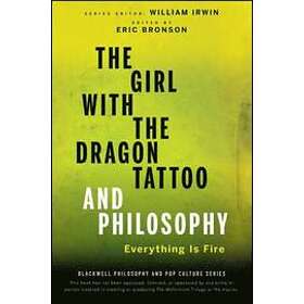 W Irwin: The Girl with the Dragon Tattoo and Philosophy Everything Is Fire