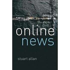 Stuart Allan: Online News: Journalism and the Internet