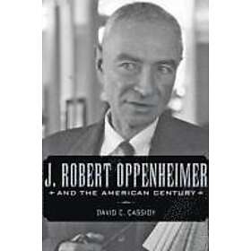David C Cassidy: J. Robert Oppenheimer and the American Century