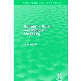 Alan Wilson: Entropy in Urban and Regional Modelling (Routledge Revivals)