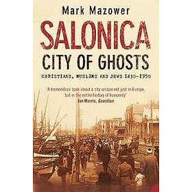 Mark Mazower: Salonica, City of Ghosts