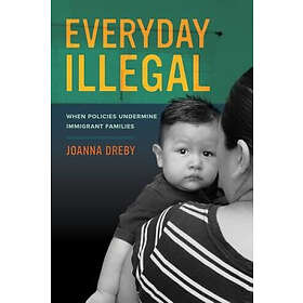 Joanna Dreby: Everyday Illegal