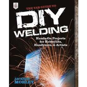 Jackson Morley: The TAB Guide to DIY Welding