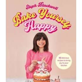 Steph Blackwell: Bake Yourself Happy