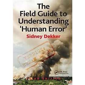 Sidney Dekker: The Field Guide to Understanding 'Human Error'