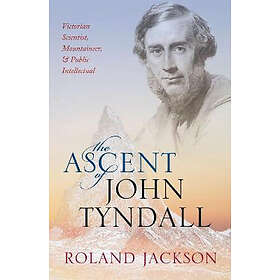 Roland Jackson: The Ascent of John Tyndall
