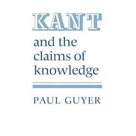 Paul Guyer: Kant and the Claims of Knowledge