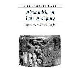 Christopher Haas: Alexandria in Late Antiquity