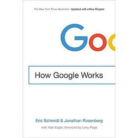 Eric Schmidt, Jonathan Rosenberg: How Google Works