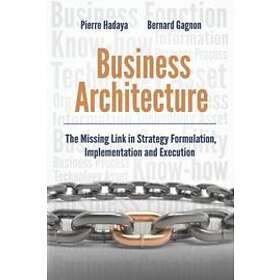 Bernard Gagnon, Pierre Hadaya: Business Architecture: The Missing Link in Strategy Formulation, Implementation and Execution