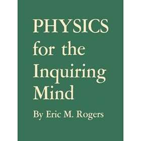 Eric M Rogers: Physics for the Inquiring Mind