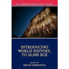 David Christian: The Cambridge World History: Volume 1, Introducing History, to 10,000 BCE