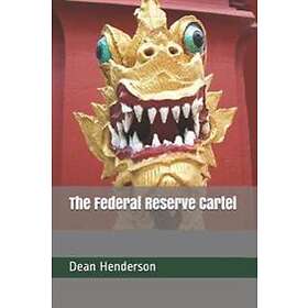 Dean Henderson: The Federal Reserve Cartel
