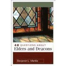 Benjamin Merkle: 40 Questions About Elders and Deacons