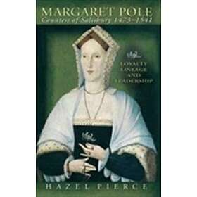 Hazel Pierce: Margaret Pole, Countess of Salisbury 1473-1541