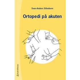 Sven-Anders Sölveborn: Ortopedi på akuten handbok om akuta tillstånd i och rörelseapparat