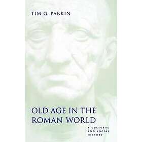 Tim G Parkin: Old Age in the Roman World