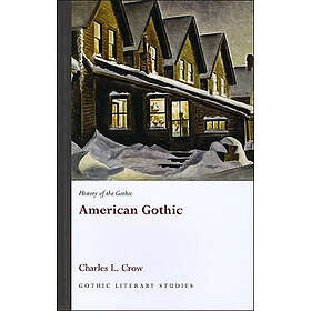 Charles L Crow: History of the Gothic: American Gothic