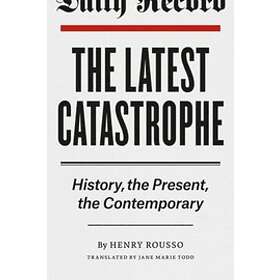 Henry Rousso: The Latest Catastrophe
