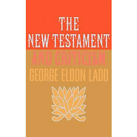 George Eldon Ladd: The New Testament and Criticism