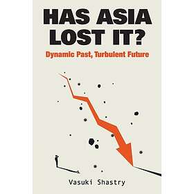 Vasuki Shastry: Has Asia Lost It?: Dynamic Past, Turbulent Future