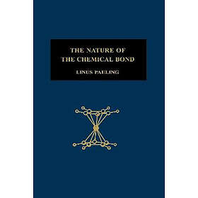 Linus Pauling: The Nature of the Chemical Bond