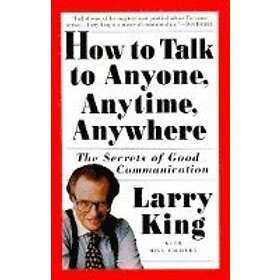 Larry King, Bill Gilbert: How to Talk Anyone, Anytime, Anywhere