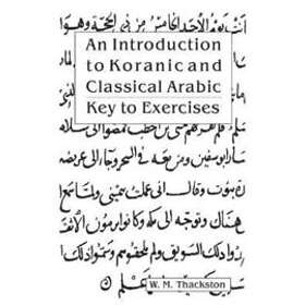 W M Thackston: Introduction to Koranic &; Classical Arabic