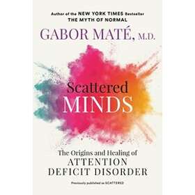Gabor Maté: Scattered Minds: The Origins and Healing of Attention Deficit Disorder