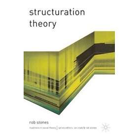 Rob Stones: Structuration Theory