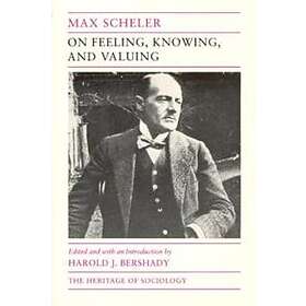 Max Scheler: On Feeling, Knowing, and Valuing