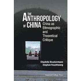Stephan Feuchtwang, Charlotte Bruckermann: Anthropology Of China, The: China As 