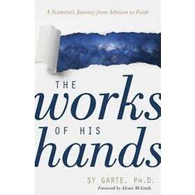 Sy Garte, Alister McGrath: The Works of His Hands A Scientist's Journey from Ath