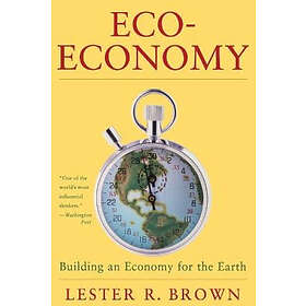Lester R Brown: Eco-Economy Building an Economy for the Earth