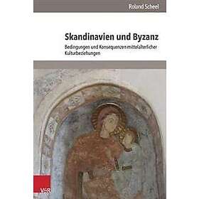 Roland Scheel: Skandinavien Und Byzanz: Bedingungen Konsequenzen Mittelalterlicher Kulturbeziehungen