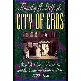 Timothy J Gilfoyle: City of Eros