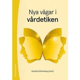 Gunilla Silfverberg, Rebecka Andersen, Lars Andersson, Mats J Hansson, Henrik Lerner: Nya vägar i vårdetiken