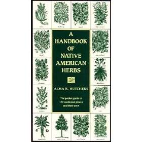 Alma R Hutchens: A Handbook of Native American Herbs