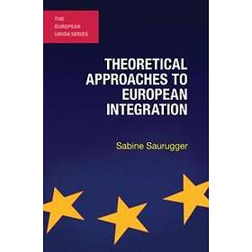 Sabine Saurugger: Theoretical Approaches to European Integration