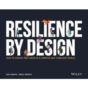 I Snape: Resilience By Design How to Survive and Thrive in a Complex Turbulent World