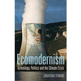 Symons: Ecomodernism Technology, Politics and The Climate Crisis