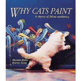 Heather Busch, Burton Silver: Why Cats Paint: A Theory of Feline Aesthetics