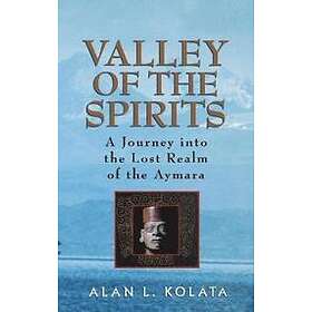 AL Kolata: Valley of the Spirits A Journey Into The Lost Realm Aymara