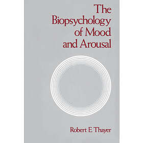 Robert E Thayer: Biopsychology of Mood and Arousal