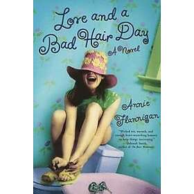Annie Flannigan: Love and a Bad Hair Day