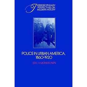 Eric H Monkkonen: Police in Urban America, 1860-1920