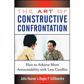 J Hoover: The Art of Constructive Confrontation How to Achieve More Accountabili