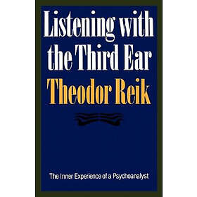 Theodor Reik: Listening with the Third Ear: The Inner Experience of a Psychoanalyst